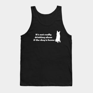 It's not drinking alone if the dog is home Tank Top